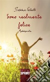 Sono realmente felice. E-book. Formato EPUB ebook di Sabrina Felletti