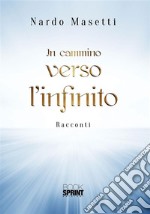 In cammino verso l’infinito. E-book. Formato EPUB ebook