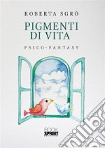 Pigmenti di vita. E-book. Formato EPUB ebook