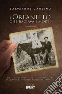 L'orfanello che baciava i morti. E-book. Formato EPUB ebook di Salvatore Carlino