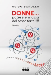 Donne… potere e magia del sesso forte!!!!. E-book. Formato EPUB ebook di Guido Barollo