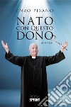 Nato con questo dono. E-book. Formato EPUB ebook di Enzo Pisano