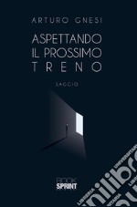 Aspettando il prossimo treno. E-book. Formato EPUB ebook