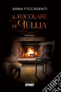 Il focolare di Tullia. E-book. Formato PDF ebook di Anna Ficcadenti