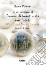 Le avventure di Carmine Belmonte e dei suoi fratelli - L’Ordine degli Aironi e Ibis sacri - III Volume. E-book. Formato EPUB ebook