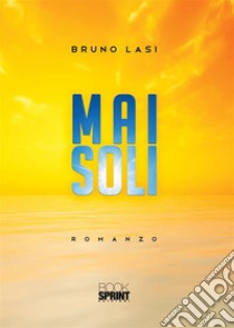 Mai soli. E-book. Formato PDF ebook di Bruno Lasi