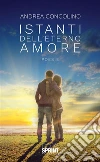 Istanti dell'eterno amore. E-book. Formato EPUB ebook di Andrea Concolino