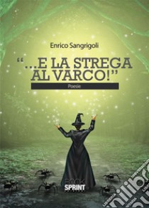 ...E la strega al varco!. E-book. Formato EPUB ebook di Enrico Sangrigoli