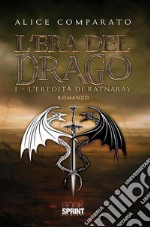 L’Era del Drago - I – L’eredità di Ratnaray. E-book. Formato EPUB ebook