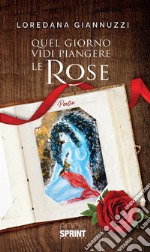 Quel giorno vidi piangere le rose. E-book. Formato EPUB