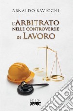 L’arbitrato nelle controversie di lavoro. E-book. Formato EPUB