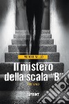 Il mistero della scala “B”. E-book. Formato EPUB ebook di Piero Binello