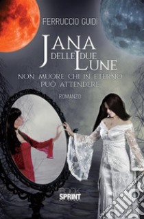 Jana delle due Lune. E-book. Formato EPUB ebook di Ferruccio Guidi