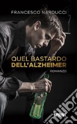 Quel bastardo dell’Alzheimer. E-book. Formato EPUB ebook