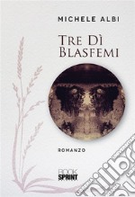 Tre dì blasfemi. E-book. Formato EPUB ebook