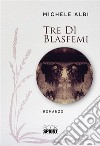 Tre dì blasfemi. E-book. Formato EPUB ebook