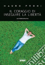 Il coraggio di inseguire la libertà. E-book. Formato EPUB ebook