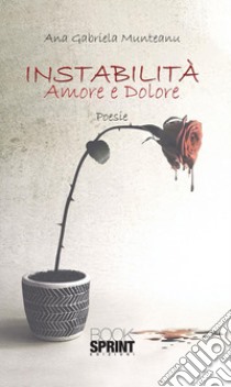 Instabilità - Amore e dolore. E-book. Formato EPUB ebook di Ana Gabriela Munteanu