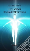 Luce amore divina conoscenza. E-book. Formato EPUB ebook di Loredana Moreni