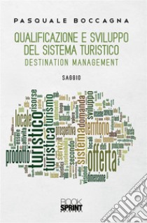 Qualificazione e sviluppo del sistema turistico. E-book. Formato PDF ebook di Pasquale Boccagna