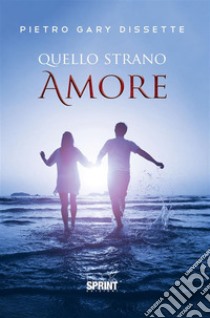 Quello strano amore. E-book. Formato EPUB ebook di Pietro Gary Dissette