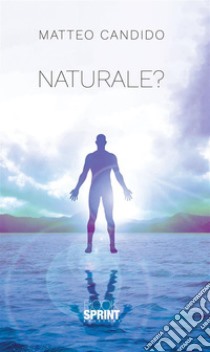 Naturale?. E-book. Formato EPUB ebook di Matteo Candido