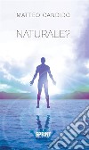 Naturale?. E-book. Formato EPUB ebook di Matteo Candido