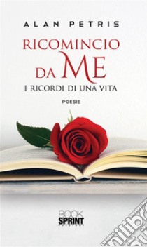 Ricomincio da me. E-book. Formato EPUB ebook di Alan Petris