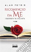 Ricomincio da me. E-book. Formato EPUB ebook di Alan Petris