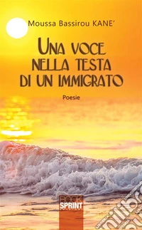 Una voce nella testa di un immigrato. E-book. Formato EPUB ebook