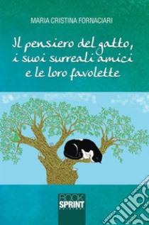 Il pensiero del gatto, i suoi surreali amici e le loro favolette. E-book. Formato EPUB ebook di Maria Cristina Fornaciari