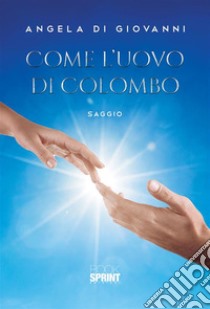 Come l’uovo di Colombo. E-book. Formato EPUB ebook di Angela Di Giovanni