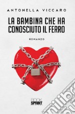 La bambina che ha conosciuto il ferro. E-book. Formato EPUB ebook