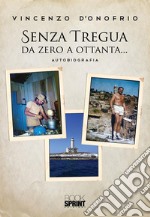 Senza tregua da zero a ottanta…. E-book. Formato EPUB ebook