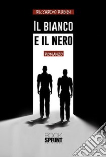 Il bianco e il nero. E-book. Formato EPUB ebook di Riccardo Rubbi