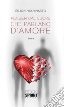 Pensieri dal cuore che parlano d’amore. E-book. Formato EPUB ebook di Erjon Haxhinasto