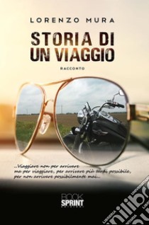 Storia di un viaggio. E-book. Formato PDF ebook di Lorenzo Mura