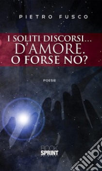 I soliti discorsi… d’amore. O forse no?. E-book. Formato EPUB ebook di Pietro Fusco