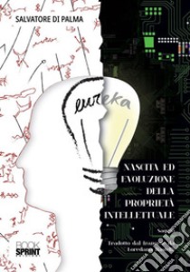 Nascita ed evoluzione della proprietà intellettuale. E-book. Formato PDF ebook di Salvatore Di Palma