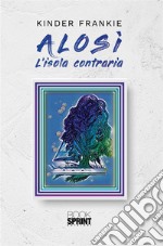 Alosì - L'isola contraria. E-book. Formato EPUB ebook