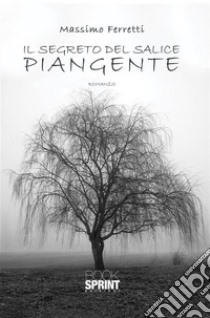 Il segreto del salice piangente. E-book. Formato EPUB ebook di Massimo Ferretti