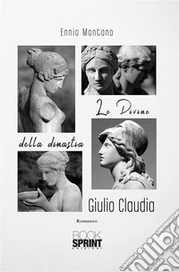 Le Divine della dinastia Giulio Claudia. E-book. Formato EPUB ebook