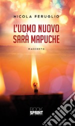 L’uomo nuovo sarà Mapuche. E-book. Formato EPUB ebook