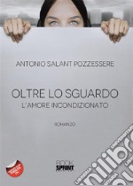 Oltre lo sguardo - L’amore incondizionato. E-book. Formato EPUB