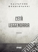 L’età leggendaria. E-book. Formato EPUB