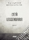 L’età leggendaria. E-book. Formato EPUB ebook