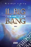 Il Big Bang - Ipotesi sugli accadimenti prima e dopo. E-book. Formato EPUB ebook di Michele Judica