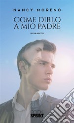 Come dirlo a mio padre. E-book. Formato EPUB ebook