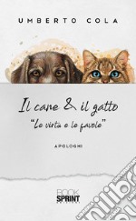 Il cane & il gatto - “Le virtù e le favole”. E-book. Formato EPUB ebook