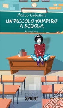 Un piccolo vampiro a scuola. E-book. Formato EPUB ebook di Marco Gubellini